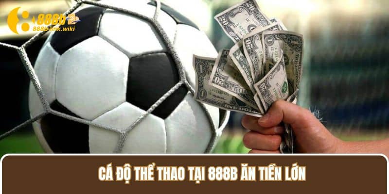 Cá độ thể thao tại 888B ăn tiền lớn