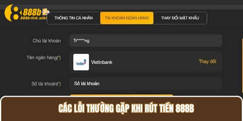 Các lỗi thường gặp khi rút tiền 888B