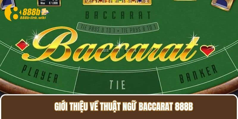 Giới thiệu về thuật ngữ Baccarat 888B