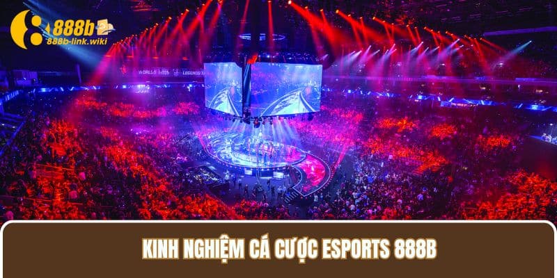 Kinh nghiệm cá cược Esports 888B