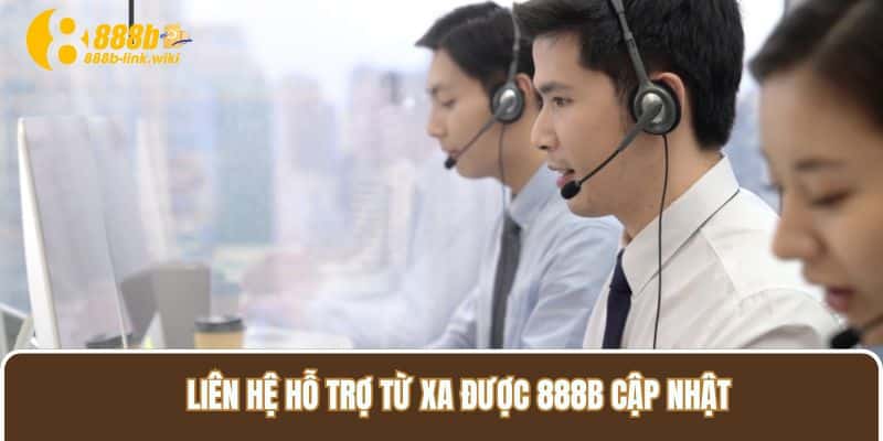 Liên hệ hỗ trợ từ xa được 888B cập nhật