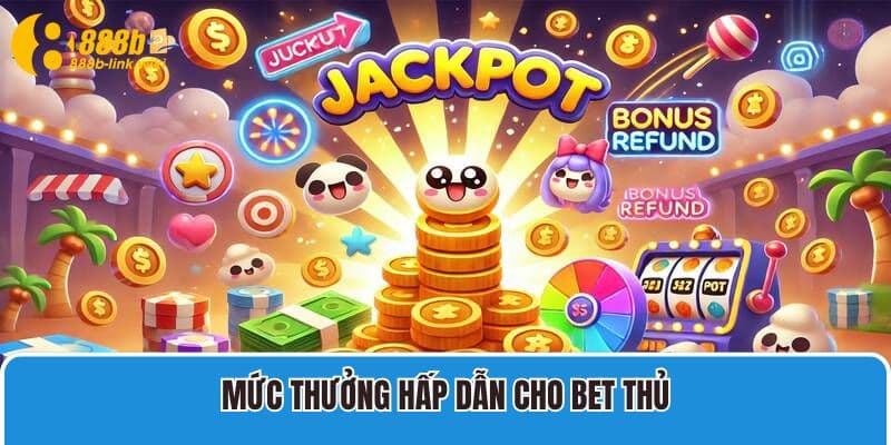 Mức thưởng Lucky 888B hấp dẫn cho bet thủ