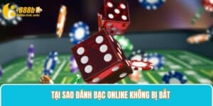 tại sao đánh bạc online không bị bắt